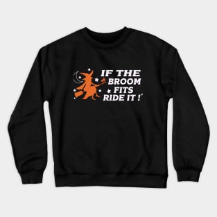 if the broom fits ride it - halloween quotes Crewneck Sweatshirt